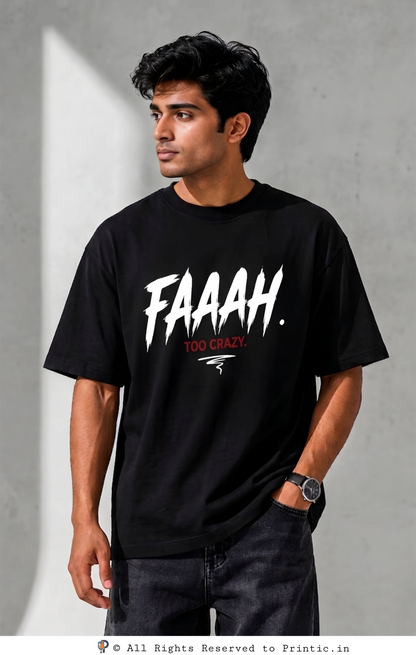 Faaah Too Crazy Oversized  180 GSM Unisex Tee